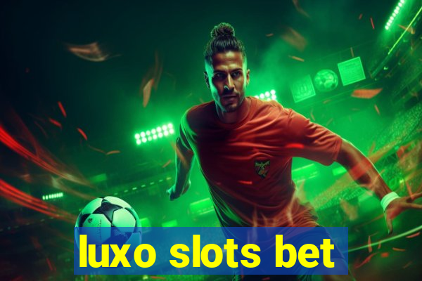 luxo slots bet